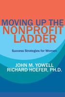 Moving Up the Nonprofit Ladder: Success Strategies for Women 1511899921 Book Cover