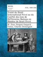 Traité Du Droit International Privé: Ou, Du Conflit Des Lois De Différentes Nations En Matière De Droit Privé 1287349781 Book Cover