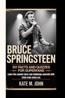 BRUCE SPRINGSTEEN: 101 Facts And Quizzes For Superfans (Learn the coolest facts and challenge yourself with trivia from every era) B0FJF87TC3 Book Cover