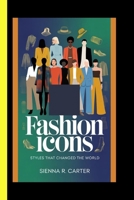 Fashion Icons Styles That Changed the World B0FWBYD1SK Book Cover