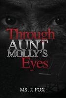 Through Aunt Molly's Eyes 1718737017 Book Cover