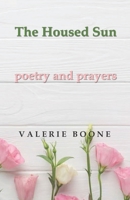 The Housed Sun: Poetry and Prayers B0BGN66DSM Book Cover