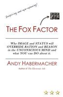 The Fox Factor: Why IMAGE and STATUS will OVERRIDE RATION and REASON in the UNCONSCIOUS MIND and what YOU can DO about it 1463625596 Book Cover