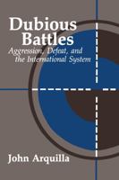 Dubious Battles: Aggression, Defeat, And The International System: Aggression, Defeat, & the International System (A Rand Research Study) 0844817368 Book Cover
