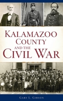 Kalamazoo County and the Civil War 1467145858 Book Cover