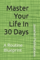 Master Your Life In 30 Days: A Routine Blueprint B0F1XW4XP8 Book Cover