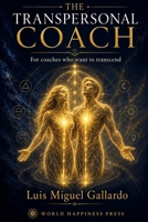 The Transpersonal Coach: From Presence to Transmission — The Complete Architecture of Transpersonal Coaching (The Transpersonal Series) B0HCLCMW7L Book Cover