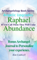 Archangelology, Raphael Abundance: If You Call Them They Will Come 1947284231 Book Cover