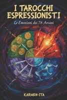I Tarocchi Espressionisti: Le Emozioni dei 78 Arcani (Italian Edition) B0G7CPRQBZ Book Cover