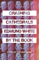 Crashing Cathedrals: Edmund White by the Book B0CRH1B1D4 Book Cover