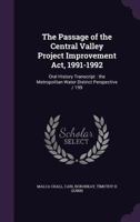 The Passage of the Central Valley Project Improvement Act, 1991-1992: Oral History Transcript : the Metropolitan Water District Perspective / 199 1356136710 Book Cover