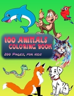 100 ANIMALS COLORING BOOK: 200 PAGES, FOR KIDS B08TK7H464 Book Cover