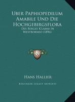 �ber Paphiopedilum Amabile Und Die Hochgebirgsflora Des Berges K'Lamm in Westborneo, Nebst Einer �bersicht �ber Die Gattung Paphiopedilum (Classic Reprint) 1168007836 Book Cover