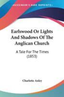 Earlswood Or Lights And Shadows Of The Anglican Church: A Tale For The Times 1165343886 Book Cover