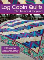 Log Cabin Quilts the Basics & Beyond: Classic to Contemporary 1935726285 Book Cover