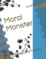 Moral Monster: A Paralyzing Prophecy B0GVWL86Z5 Book Cover