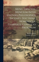 Meng Tseu, Vel, Mencium Inter Sinenses Philosophos Ingenio, Doctrina, Nominisque Claritate Confucio Proximum 1021335479 Book Cover
