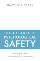 The 4 Stages of Psychological Safety: Defining the Path to Inclusion and Innovation 1523087684 Book Cover
