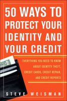 50 Ways to Protect Your Identity and Your Credit: Everything You Need to Know About Identity Theft, Credit Cards, Credit Repair, and Credit Reports 013146759X Book Cover