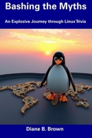 Bashing the Myths: An Explosive Journey through Linux Trivia B0F4KVK4C7 Book Cover