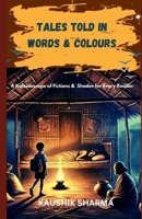 Tales Told in Words & Colours: A Kaleidoscope of Fictions & Shades for Every Reader 9334224770 Book Cover