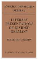 Literary Presentations Of Divided Germany: The Development Of A Central Theme In East German Fiction, 1945 1970 0521157854 Book Cover