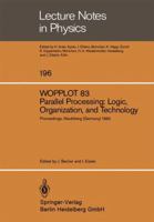 WOPPLOT 83. Parallel Processing: Logic, Organization, and Technology : Proceedings of a Workshop Held at the Federal Armed Forces University, Munich, ... Neubiberg, Bavaria, Germany, June 27-29, 1983 3540129170 Book Cover