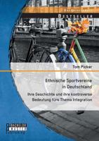 Ethnische Sportvereine in Deutschland: Ihre Geschichte und ihre kontroverse Bedeutung fürs Thema Integration 3958201717 Book Cover