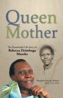 Queen Mother: The Remarkable Life Story of Rebecca Zirimbuga Musoke 1512741531 Book Cover