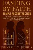 Fasting By Faith: Temple Reconstruction: A 21-Day Fasting Program for Spiritual Growth, Mental Clarity & Body Renewal (Fasting By Faith Devotional Series) B0G56L4R58 Book Cover
