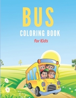 Bus Coloring Book for Kids: Buses Transportation Coloring Book, School Bus coloring book Gift For Kids, Perfect For Kids Ages 2-4,4-8,8-12 B08R92BSJ3 Book Cover