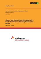 Choose Your Words Wisely. How Laypeople's Health Decisions Are Shaped by Presentation Format 3668254834 Book Cover