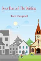 Jesus Has Left the Building: The Nitty Gritty of Creative Church Outreach 1736008005 Book Cover