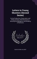 Letters to Young Shooters (Second Series): On the Production, Preservation, and Killing of Game; with Directions in Shooting Woodpidgeons and Breaking in Retrievers 1331974399 Book Cover