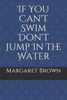 If You Can't Swim Don't Jump In The Water 1726381447 Book Cover
