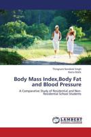 Body Mass Index,Body Fat and Blood Pressure: A Comparative Study of Residential and Non-Residential School Students 3659375934 Book Cover