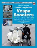 How to Restore Classic Largeframe Vespa Scooters: Rotary Valve 2-Strokes 1959 to 2008 (Enthusiast's Restoration Manual series) 1787110281 Book Cover