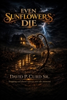 Even Sunflowers Die (The Sunflower Reckoning Trilogy) B0GTZZJ3T4 Book Cover