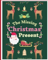 The Missing Christmas Present: Christmas Story Book for Kids, Children’s Book, Holiday Picture Book. B08QBLY5L9 Book Cover