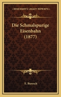 Die Schmalspurige Eisenbahn (1877) 1166705153 Book Cover