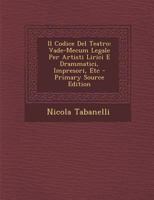 Il Codice Del Teatro: Vade-Mecum Legale Per Artisti Lirici E Drammatici, Impresori, Etc 1148911588 Book Cover