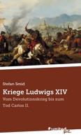 Kriege Ludwigs XIV: Vom Devolutionskrieg bis zum Tod Carlos II. (German Edition) 3710346509 Book Cover