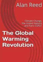 The Global Warming Revolution: Climate Change, the United Nations and Paris COP21 1519113153 Book Cover