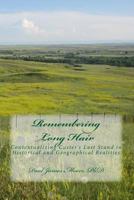 Remembering Long Hair: Contextualizing Custer's Last Stand in Historical and Geographical Realities 1497495318 Book Cover