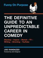 Funny on Purpose: The Definitive Guide to an Unpredictable Career in Comedy: Standup + Improv + Sketch + TV + Writing + Directing + Youtube 1452128391 Book Cover