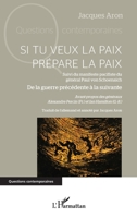 Si tu veux la paix prépare la paix: Suivi du manifeste pacifiste du général Paul von Schoenaich De la guerre précédente à la suivante 2336404281 Book Cover