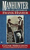 Manhunter: The Life and Times of Frank Hamer 0425159736 Book Cover