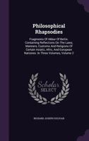 Philosophical Rhapsodies: Fragments Of Akbur Of Betlis. Containing Reflections On The Laws, Manners, Customs And Religions Of Certain Asiatic, Afric, And European Nationes. In Three Volumes, Volume 2 1353934071 Book Cover