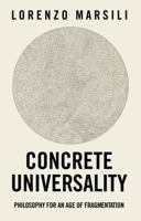 Concrete Universality: Philosophy for an Age of Fragmentation 1509576231 Book Cover