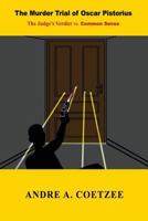 The Murder Trial of Oscar Pistorius: The Judge's verdict vs. Common Sense 0956919162 Book Cover